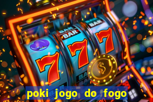 poki jogo do fogo e agua